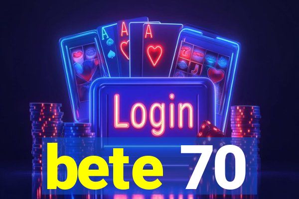 bete 70